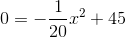 0 = -\frac{1}{20}x^2+45
