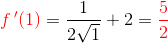 {\color{Red} f{\, }'(1)}=\frac{1}{2\sqrt{1}}+2={\color{Red} \frac{5}{2}}