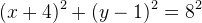 (x+4)^2+(y-1)^2=8^2