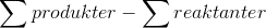 \sum produkter-\sum reaktanter