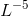 L^{-5}