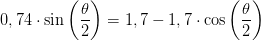 0,74\cdot \sin\left ( \frac{\theta}{2} \right )=1,7-1,7\cdot \cos\left ( \frac{\theta}{2} \right )