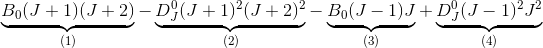\underbrace{B_0(J+1)(J+2)}_{(1)} -\underbrace{D_J^0(J+1)^2(J+2)^2}_{(2)}-\underbrace{B_0(J-1)J}_{(3)}+\underbrace{D_J^0(J-1)^2J^2}_{(4)}