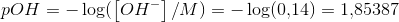 pOH=-\log(\left [OH^- \right ]/M)=-\log(0{,}14)=1{,}85387