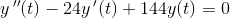 y{\, ''}(t)-24y{\, }'(t)+144y(t)=0