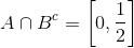 A \cap B^c = \left[ 0, \frac{1}{2} \right ]