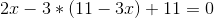2x-3*(11-3x)+11=0