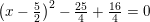 \small \left (x-\tfrac{5}{2} \right )^2-\tfrac{25}{4}+\tfrac{16}{4}=0