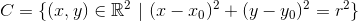C=\{(x,y) \in \mathbb{R}^2 ~|~(x-x_0)^2+(y-y_0)^2 = r^2\}