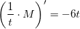 \small \left ( \frac{1}{t}\cdot M \right ){}'=-6t