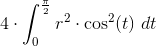 4\cdot \int_{0}^{\frac{\pi}{2}}r^2\cdot \cos^2(t)\ dt