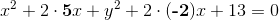 x^2+2\cdot \textbf{5}x+y^2+2\cdot (\textbf{-2})x+13=0