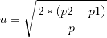 u=\sqrt{\frac{2*(p2-p1)}{p}}