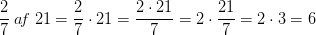 \frac{2}{7}\; a\! f\; 21=\frac{2}{7}\cdot 21=\frac{2\cdot 21}{7}=2\cdot \frac{21}{7}=2\cdot 3=6
