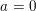 \small a=0