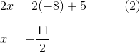 \\2x=2(-8)+5~~~~~~~~~(2)\\ \newline x=-\frac{11}{2}