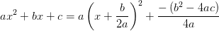 ax^2+bx+c=a\left ( x+\frac{b}{2a} \right )^2+\frac{-\left (b^2-4ac \right )}{4a}