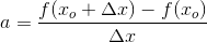 a=\frac{f(x_o+\Delta x)-f(x_o)}{\Delta x}