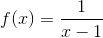 f(x)=\frac{1}{x-1}