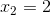 x_{2}=2