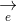 \underset{e}{\rightarrow}