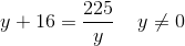 y+16=\frac{225}{y}\; \; \; \; y\neq0