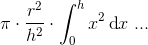 \pi \cdot \frac{r^2}{h^2}\cdot \int_{0}^{h}x ^2\, \textup{d}x\; ...