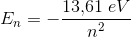 E_n=-\frac{13{,}61\; eV}{n^2}