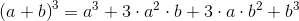 \left ( a+b \right )^3 = a^3+3\cdot a^2\cdot b+3\cdot a\cdot b^2+b^3