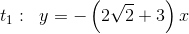 t_1:\; \; y=-\left (2\sqrt{2} +3 \right )x
