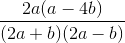 \frac{2a(a-4b)}{(2a+b)(2a-b)}