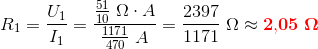 R_1=\frac{U_1}{I_1}=\frac{\frac{51}{10}\; \Omega \cdot A}{\frac{1171}{470}\; A}= \frac{2397}{1171}\; \Omega \approx \mathbf{\color{Red} 2{,}05\; \Omega}
