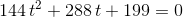 144\, t^2+288\, t+199=0