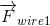 \overrightarrow{F}_{wire1}