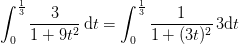 \int_{0}^{\frac{1}{3}}\frac{3}{1+9t^2}\, \mathrm{d}t=\int_{0}^{\frac{1}{3}}\frac{1}{1+(3t)^2}\, 3\mathrm{d}t