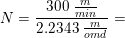 \small N=\frac{300\; \tfrac{m}{min}}{2{.}2343\; \tfrac{m}{omd}}=