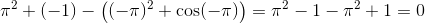 \pi ^2+(-1)-\left ( (-\pi ) ^2+\cos(-\pi )\right )=\pi ^2-1-\pi ^2+1=0
