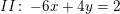 \small II\! :\; -6x+4y=2