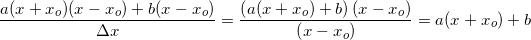 \small \frac{a(x+{x_o})(x-{x_o})+b(x-x_o)}{\Delta x}=\frac{\left (a(x+x_o)+b \right )(x-x_o)}{\left (x-x_o \right )}=a(x+x_o)+b