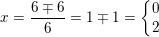 \small \small x=\frac{6\mp 6}{6}=1\mp 1=\left\{\begin{matrix} 0\\2 \end{matrix}\right.