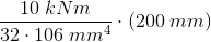 \frac{10\; kNm }{32\cdot 106\; mm^4} \cdot (200\; mm)