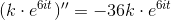 (k\cdot e^{6it}){}''=-36k\cdot e ^{6it}