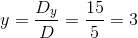 y=\frac{D_y}{D}=\frac{15}{5}=3
