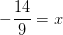 -\frac{14}{9}=x