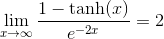 \lim_{x\to\infty}\frac{1-\tanh(x)}{e^{-2x}}= 2