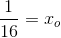 \frac{1}{16}=x_o