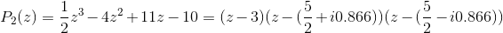 P_{2}(z) = \frac{1}{2}z^3-4z^2+11z-10=(z-3)(z-(\frac{5}{2}+i0.866))(z-(\frac{5}{2}-i0.866))