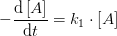 -\frac{\mathrm{d} \left [ A \right ]}{\mathrm{d} t}=k_1\cdot \left [ A \right ]
