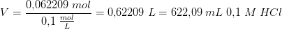 V=\frac{0{,}062209\; mol}{0{,}1\; \tfrac{mol}{L}}=0{,}62209\;L=622{,}09\;mL\; 0{,}1\; M\; HCl