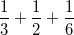 \small \frac{1}{3}+\frac{1}{2}+\frac{1}{6}